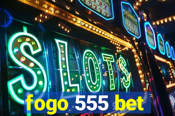 fogo 555 bet